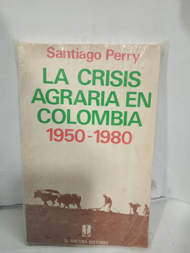 La Crisis Agraria En Colombia 1950-1980