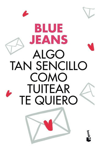Algo Tan Sencillo Como Tuitear Te Quiero, De Blue Jeans. Editorial Booket, Tapa Dura En Español
