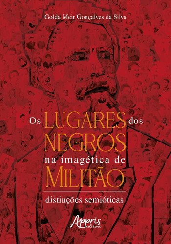 Os lugares dos negros na imagética de Militão: distinções semióticas, de Silva, Golda Meir Gonçalves da. Appris Editora e Livraria Eireli - ME, capa mole em português, 2021