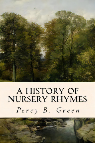 A History Of Nursery Rhymes, De Green, Percy B.. Editorial Createspace, Tapa Blanda En Inglés