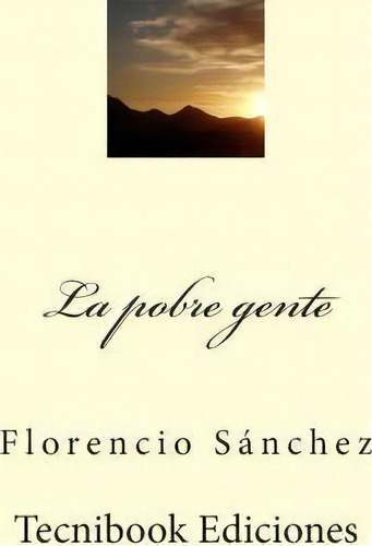 La Pobre Gente, De Florencio Sanchez. Editorial Createspace Independent Publishing Platform, Tapa Blanda En Español