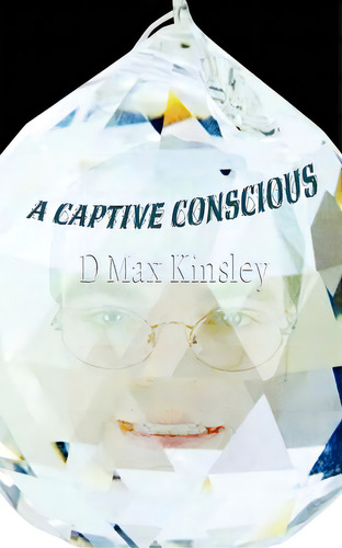 A Captive Conscious, De Kinsley, D. Max. Editorial Authorhouse, Tapa Blanda En Inglés