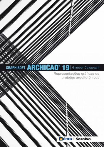 Graphisoft Archicad 19: Representações gráficas de projetos arquitetônicos, de Cavassani, Glauber. Editora Saraiva Educação S. A.,Saraiva Educação S. A., capa mole em português, 2015