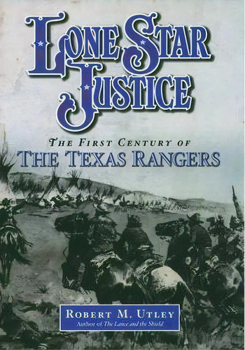 Lone Star Justice : The First Century Of The Texas Rangers, De Robert M. Utley. Editorial Oxford University Press Inc, Tapa Dura En Inglés