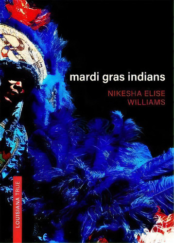 Mardi Gras Indians, De Nikesha Williams. Editorial Louisiana State University Press, Tapa Blanda En Inglés