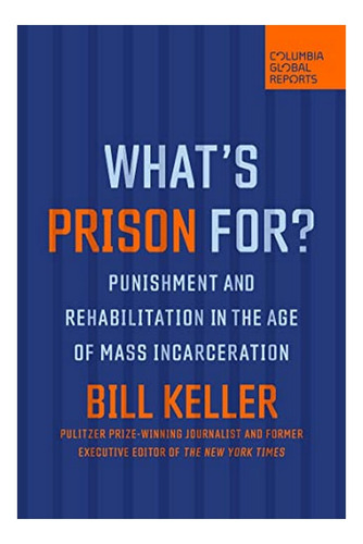 What's Prison For? - Bill Keller. Ebs