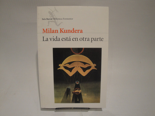La Vida Esta En Otra Parte - Milian Kundera