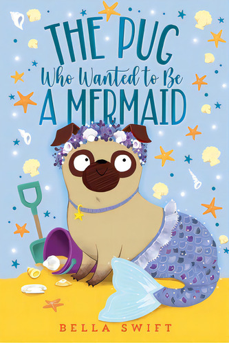 The Pug Who Wanted To Be A Mermaid, De Swift, Bella. Editorial Aladdin, Tapa Dura En Inglés