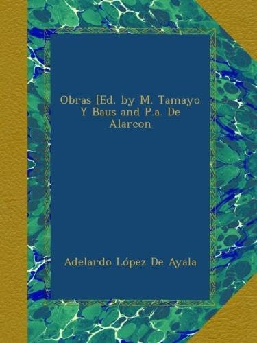 Libro: Obras [ed. By M. Tamayo Y Baus And P.a. De Alarcon