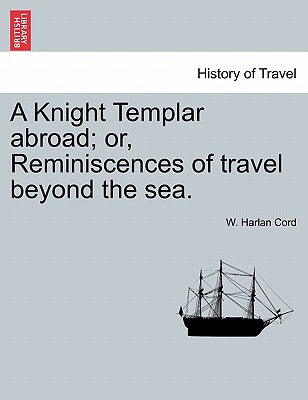 Libro A Knight Templar Abroad; Or, Reminiscences Of Trave...