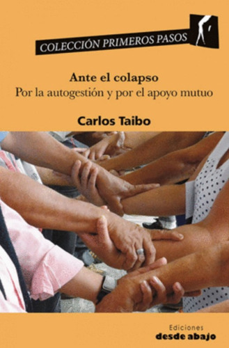 Ante El Colapso: Por La Autogestión Y Por El Apoyo Mutuo, De Carlos Taibo. Editorial Ediciones Desde Abajo, Tapa Blanda, Edición 2019 En Español