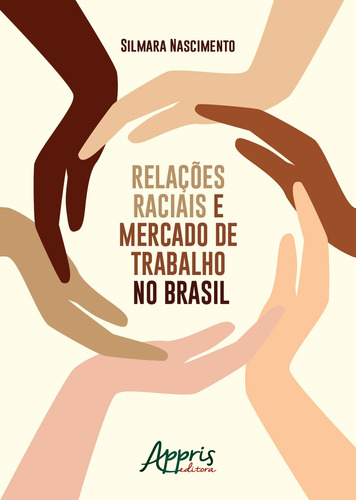 Relações raciais e mercado de trabalho no Brasil, de Nascimento, Silmara. Appris Editora e Livraria Eireli - ME, capa mole em português, 2018