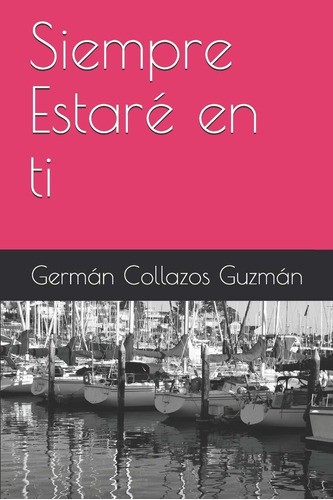 Siempre Estaré En Ti (spanish Edition), De German Collazos Guzman. Editorial Independently Published En Español