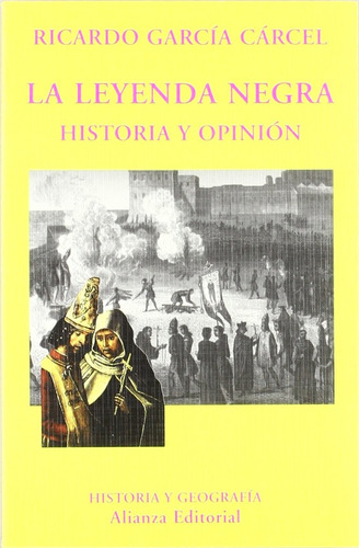 La Leyenda Negra. Historia Y Opinión - Ricardo García Cárcel