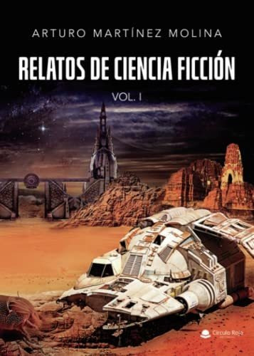 Libro Relatos De Ciencia Ficción Vol I De Arturo Martínez Mo