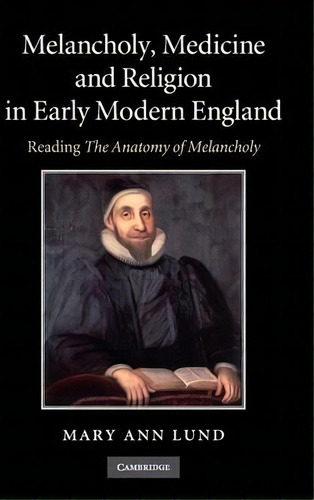 Melancholy, Medicine And Religion In Early Modern England, De Mary Ann Lund. Editorial Cambridge University Press, Tapa Dura En Inglés
