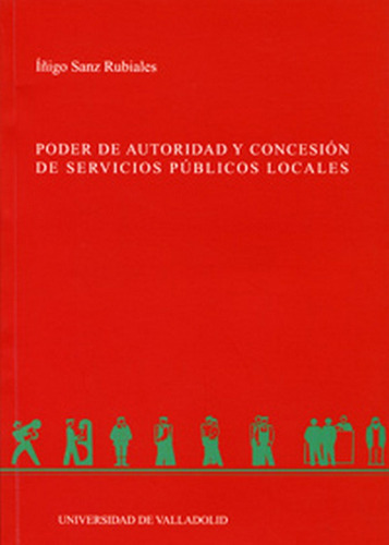Poder De Autoridad Y Concesiãân De Servicios Pãâblicos Locales, De Sanz Rubiales, Iñigo. Editorial Ediciones Universidad De Valladolid, Tapa Blanda En Español