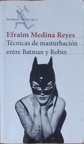 Efraim Medina Reyes Tecnicas De Masturbación Entre Batman Y 
