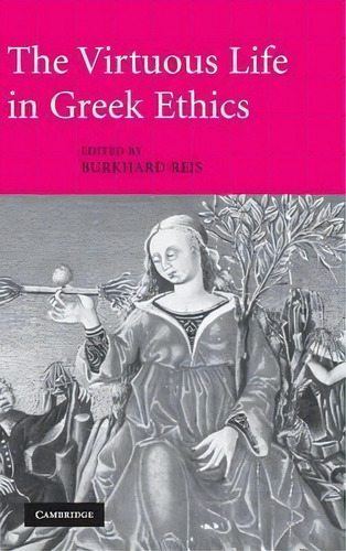 The Virtuous Life In Greek Ethics, De Burkhard Reis. Editorial Cambridge University Press, Tapa Dura En Inglés
