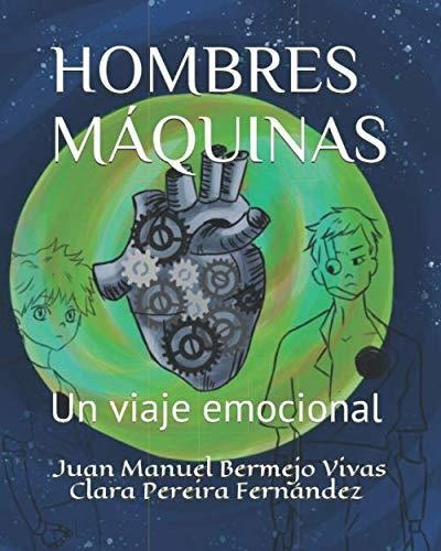 Libro : Hombres Maquinas Un Viaje Emocional. - Bermejo... 