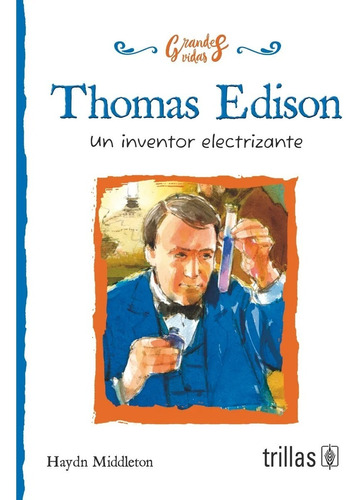 Thomas Edison Un Inventor Electrizante Trillas