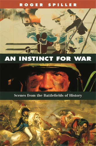 Instinct For War: Scenes From The Battlefields Of History, De Spiller, Roger. Editorial Harvard Univ Pr, Tapa Blanda En Inglés