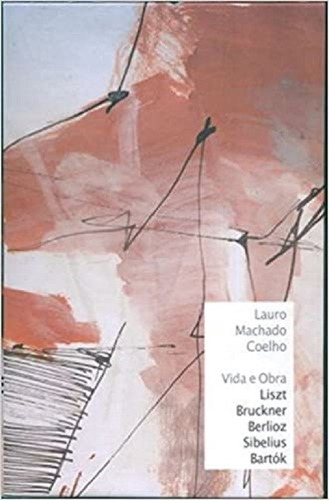Box Vida E Obra - 5 Vols - Liszt , Bruckner, Berlioz, Sibelius, Bartok, De Lauro Machado Coelho. Editora Algol Em Português