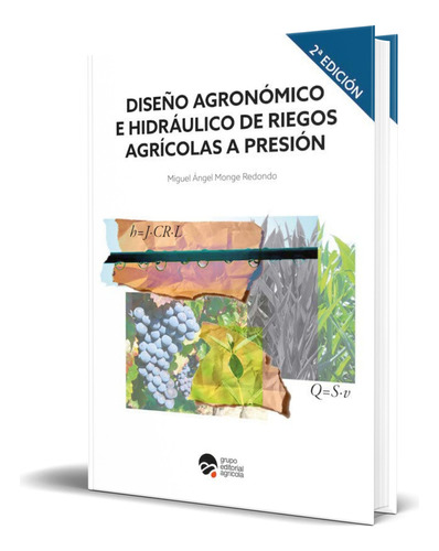 Libro Diseño Agronomico E Hidraulico De Riegos [ Original ], De Miguel Angel Monge Redondo. Editorial Agrícola, Tapa Blanda En Español, 2022
