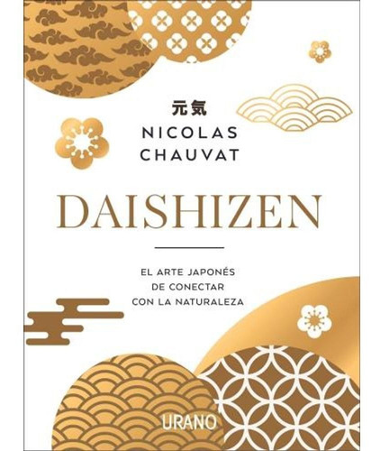 Daishizen : El arte japonés de conectar con la naturaleza: El arte japonés de conectar con la naturaleza, de Nicolás Chauvat., vol. 1. Editorial URANO, tapa blanda, edición 1 en español, 2022