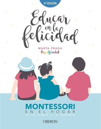 Educar En La Felicidad Montessori En El Hogar, de Marta Prada. Editorial OBERON, tapa blanda, edición 1 en español