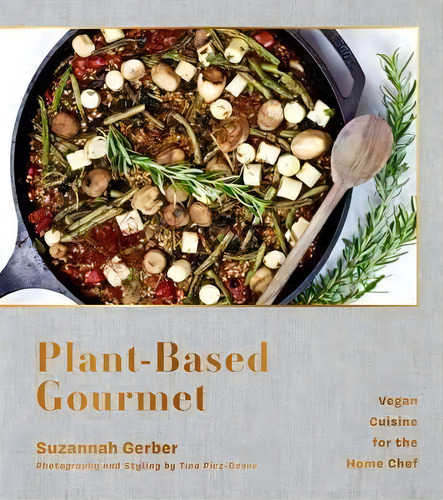 Plant-based Gourmet : Vegan Cuisine For The Home Chef, De Suzannah Gerber. Editorial Apollo Publishers, Tapa Dura En Inglés
