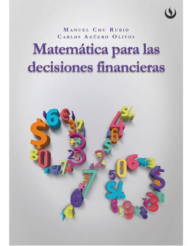 Matemática Para Las Decisiones Financieras, De Chu , Manuel.agüero , Carlos .., Vol. 1.0. Editorial Upc, Tapa Blanda, Edición 1.0 En Español, 2016