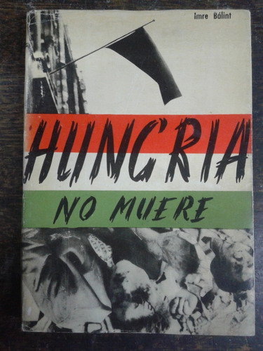 Hungria No Muere * Imre Balint * Revolucion Hungara * 1957