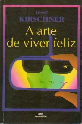 Livro A Arte De Viver Feliz Josef Kirschner