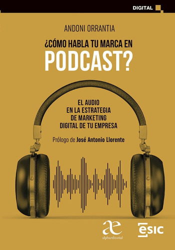 Cómo Habla Tu Marca En Podcast?: El Audio En La Estrategia De Marketing Digital De Tu Empresa, De Andoni Orrantia. Alpha Editorial S.a, Tapa Blanda, Edición 2022 En Español