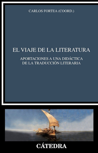 El Viaje De La Literatura, De Fortea, Carlos. Editorial Ediciones Cátedra, Tapa Blanda En Español