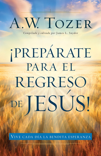 Preparate Para El Regreso De Jesus - A. W. Tozer