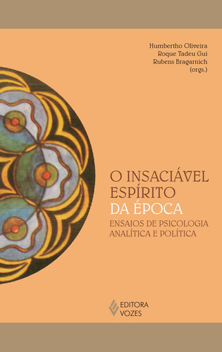 O insaciável espírito da época: Ensaios de psicologia analítica e política, de  Oliveira, Humbertho/  Gui, Roque Tadeu/  Bragarnich, Rubens. Série Reflexões Junguianas Editora Vozes Ltda., capa mole em português, 2021