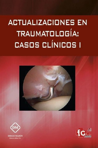 Actualizaciones En Traumatologia: Casos Clinicos I - Mart...