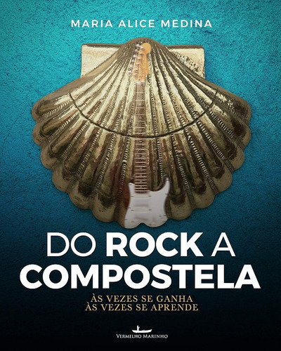 Do Rock A Compostela, De Maria Alice Medina. Editora Vermelho Marinho, Capa Mole, Edição 1 Em Português, 2018