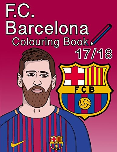 Fc Barcelona Colouring Book 2017 2018 The Unofficial Barcelo