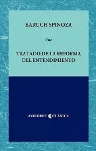 Tratado De La Reforma Del Entendimiento  Spinoza Colihue