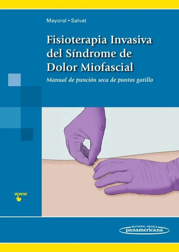 Mayoral Fisioterapia Invasiva del Síndrome de Dolor Miofascial, de Orlando Mayoral. Editorial Médica Panamericana, tapa blanda en español, 2017