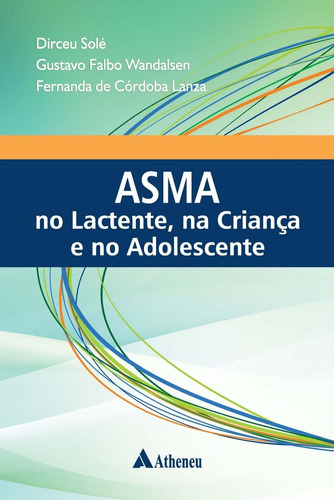 Asma no lactente na criança e no adolescente, de Solé, Dirceu. Editora Atheneu Ltda, capa mole em português, 2016