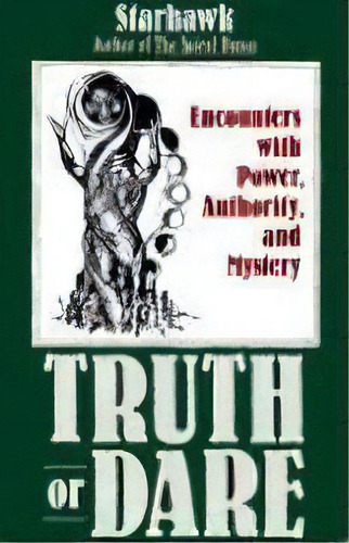 Truth Or Dare : Encounters With Power, Authority, And Mystery, De Starhawk. Editorial Harpercollins Publishers, Tapa Blanda En Inglés