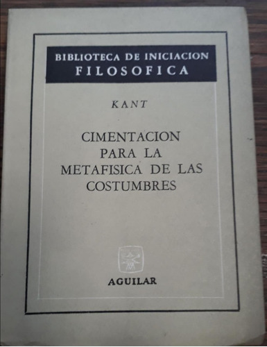 Kant,cimentación Para La Metafísica De Las Costumbres, Aguil