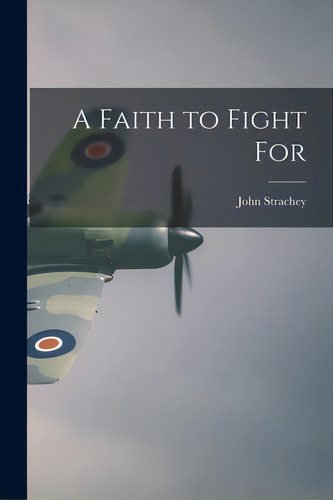 A Faith To Fight For, De Strachey, John 1901-1963. Editorial Hassell Street Pr, Tapa Blanda En Inglés