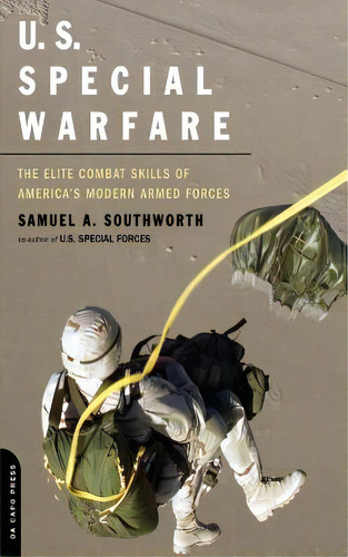 U.s. Special Warfare: The Elite Combat Skills Of America's Modern Armed Forces, De Southworth, Samuel A.. Editorial Da Capo Pr, Tapa Blanda En Inglés