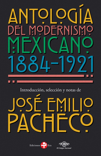 Antología del modernismo mexicano: 1884 - 1921, de PACHECO JOSE EMILIO. Editorial Ediciones Era en español, 2019