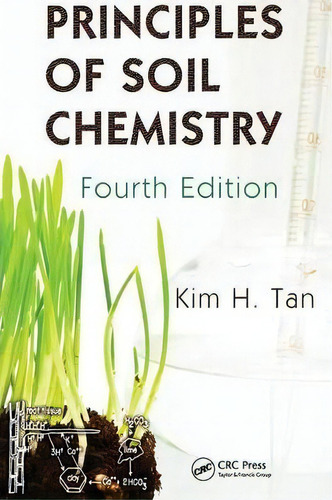 Principles Of Soil Chemistry, De Kim H. Tan. Editorial Taylor & Francis Inc, Tapa Dura En Inglés